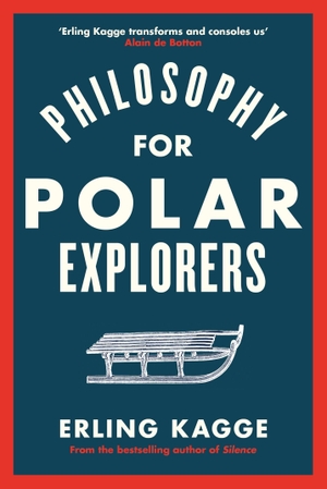 Kagge, Erling. Philosophy for Polar Explorers - An Adventurer's Guide to Surviving Winter. Penguin, 2019.