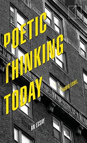 Eshel, Amir. Poetic Thinking Today - An Essay. Stanford University Press, 2019.