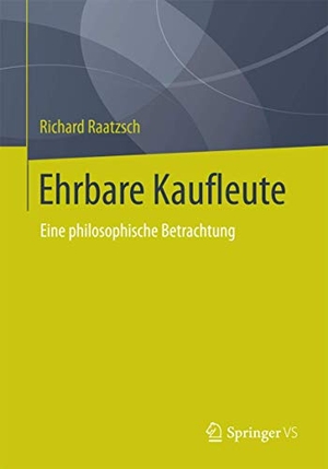 Raatzsch, Richard. Ehrbare Kaufleute - Eine philosophische Betrachtung. Springer Fachmedien Wiesbaden, 2013.