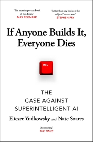 Yudkowsky, Eliezer / Nate Soares. If Anyone Builds It, Everyone Dies - The Case Against Superintelligent AI. Random House UK Ltd, 2026.