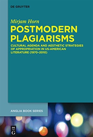 Horn, Mirjam. Postmodern Plagiarisms - Cultural Agenda and Aesthetic Strategies of Appropriation in US-American Literature (1970¿2010). De Gruyter, 2015.