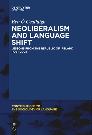 Ó Ceallaigh, Ben. Neoliberalism and Language Shift - Lessons from the Republic of Ireland Post-2008. De Gruyter Mouton, 2023.
