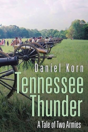 Korn, Daniel F.. Tennessee Thunder - A Tale of Two Armies. Authors' Tranquility Press, 2023.