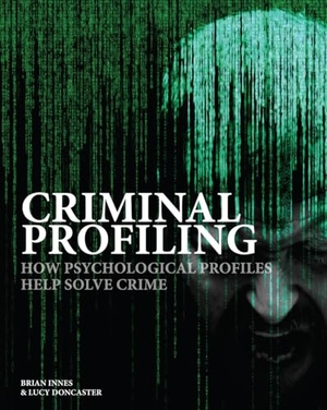 Innes, Brian / Lucy Doncaster. Criminal Profiling - How Psychological Profiling Helps Solve True Crimes. Amber Books, 2022.