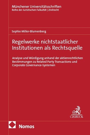 Miller-Blumenberg, Sophie. Regelwerke nichtstaatlicher Institutionen als Rechtsquelle - Analyse und Würdigung anhand der aktienrechtlichen Bestimmungen zu Related Party Transactions und Corporate Governance-Systemen. Nomos Verlags GmbH, 2026.