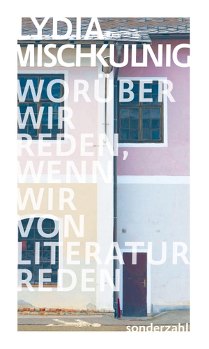Mischkulnig, Lydia. Woru¿ber wir reden, wenn wir von Literatur reden - Vier Lektu¿ren. Sonderzahl Verlagsges., 2026.