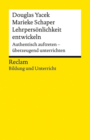 Yacek, Douglas / Marieke Schaper. Lehrpersönlichkeit entwickeln. Authentisch auftreten - überzeugend unterrichten - [Reclam Bildung und Unterricht] - Schlüsselkompetenzen für Lehrkräfte - 14944. Reclam Philipp Jun., 2026.