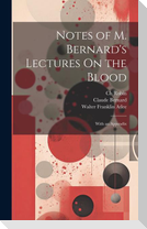 Notes of M. Bernard's Lectures On the Blood: With an Appendix