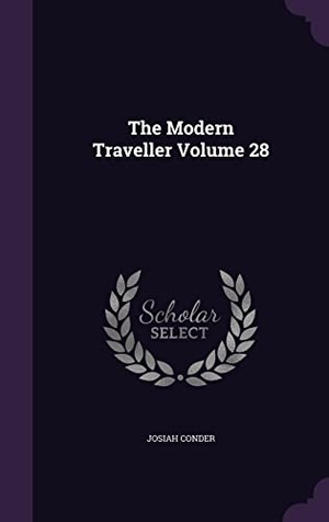 Conder, Josiah. The Modern Traveller Volume 28. Touchladybirdlucky Studios, 2016.