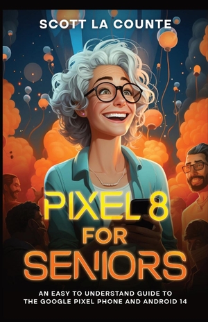 La Counte, Scott. Pixel 8 for Seniors - An Easy to Understand Guide to Pixel and Android 14. SL Editions, 2023.