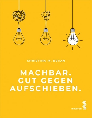 Beran, Christina M.. Machbar. Gut gegen Aufschieben.. Maudrich Verlag, 2023.