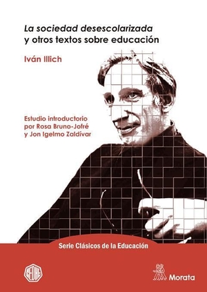 Illich, Iván. La sociedad desescolarizada y otros textos sobre educación. Ediciones Morata, S.L., 2020.