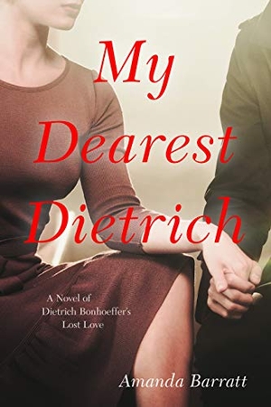 Barratt, Amanda. My Dearest Dietrich - A Novel of Dietrich Bonhoeffer's Lost Love. Kregel Publications, 2019.