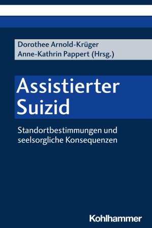 Arnold-Krüger, Dorothee / Anne-Kathrin Pappert (Hrsg.). Assistierter Suizid - Standortbestimmungen und seelsorgliche Konsequenzen. Kohlhammer W., 2023.