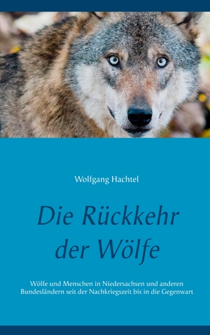 Hachtel, Wolfgang. Die Rückkehr der Wölfe - Wölfe und Menschen in Niedersachsen und anderen Bundesländern seit der Nachkriegszeit bis in die Gegenwart. Books on Demand, 2018.