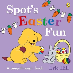Hill, Eric. Spot's Easter Fun - A Peep-Through Book. Penguin Random House Children's UK, 2025.