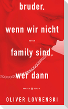 bruder, wenn wir nicht family sind, wer dann