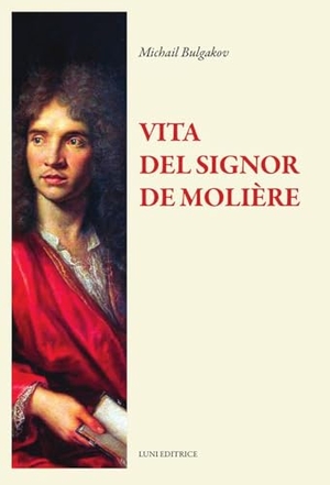 Bulgakov, Michail. La vita del signor Molière. Luni Editrice, 2024.