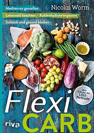 Worm, Nicolai. Flexi-Carb - Mediterran genießen - Lebensstil beachten - Kohlenhydrate anpassen. Schlank und gesund bleiben. riva Verlag, 2015.