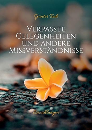 Tiede, Günter. Verpasste Gelegenheiten und andere Missverständnisse. Books on Demand, 2018.