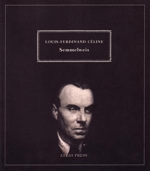 Celine, Louis-Ferdinand. Semmelweiss. Atlas Press, 2008.