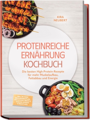 Neubert, Kira. Proteinreiche Ernährung Kochbuch: So lecker! Die besten High-Protein-Rezepte für mehr Muskelaufbau, Fettabbau und Energie - inkl. 30-Tage-Ernährungsplan, Frühstück, Brote & Snacks, Shakes & Smoothies. edition JT, 2026.