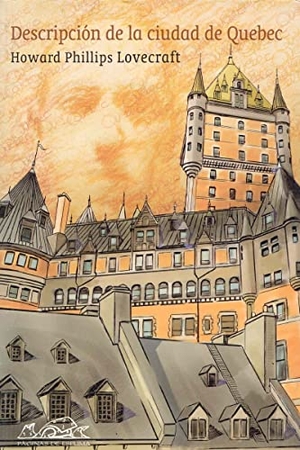 Lovecraft, H. P. / Howard Phillips Lovecraft. Descripción de la ciudad de Quebec. Páginas de Espuma SL, 2005.