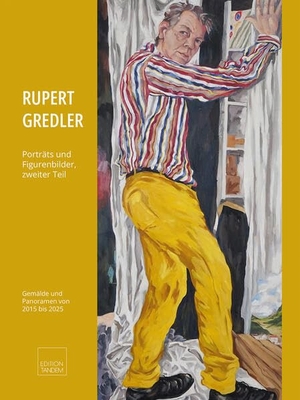 Gredler, Rupert. Porträts und Figurenbilder, zweiter Teil - Gemälde und Porträts von 2015 bis 2025. Edition Tandem, 2026.