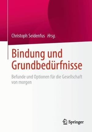 Seidenfus, Christoph (Hrsg.). Bindung und Grundbedürfnisse - Befunde und Optionen für die Gesellschaft von morgen. Springer-Verlag GmbH, 2026.