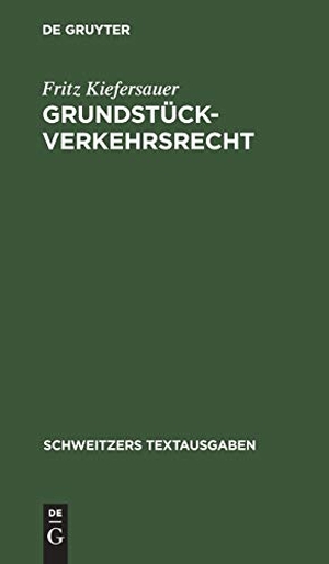 Kiefersauer, Fritz. Grundstückverkehrsrecht - Textausgabe mit Einleitung und Sachverzeichnis. De Gruyter, 1938.