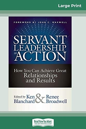Blanchard, Ken / Renee Broadwell. Servant Leadership in Action - How You Can Achieve Great Relationships and Results (16pt Large Print Edition). ReadHowYouWant, 2018.