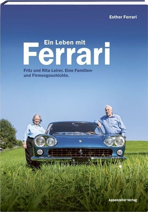 Ferrari, Esther. Ein Leben mit Ferrari - Fritz und Rita Leirer. Eine Familien- und Firmengeschichte. Appenzeller Verlag, 2023.