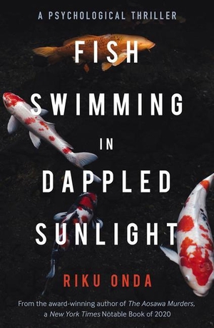 Onda, Riku. Fish Swimming in Dappled Sunlight. Bitter Lemon Press, 2022.
