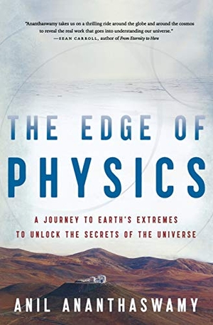 Ananthaswamy, Anil. The Edge of Physics - A Journey to Earth's Extremes to Unlock the Secrets of the Universe. Houghton Mifflin, 2011.