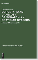 Cohortatio ad Graecos / De monarchia / Oratio ad Graecos