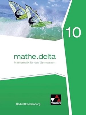 Adam, Viola / Etzold, Heiko et al. mathe.delta 10 Berlin/Brandenburg - Mathematik für das Gymnasium. Buchner, C.C. Verlag, 2018.
