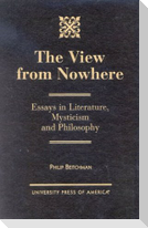 The View from Nowhere: Essays in Literature, Mysticism and Philosophy
