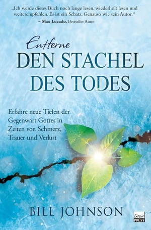 Johnson, Bill. Entferne den Stachel des Todes - Erfahre neue Tiefen der Gegenwart Gottes in Zeiten von Schmerz, Trauer und Verlust. Grain-Press Verlag GmbH, 2025.
