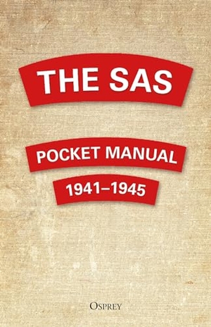 Westhorp, Christopher. The SAS Pocket Manual - 1941-1945. Bloomsbury Publishing PLC, 2019.
