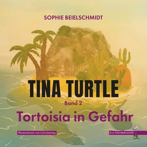 Beielschmidt, Sophie. Tina Turtle - Band 2: Tortoisia in Gefahr. R.G.Fischer Verlag GmbH, 2026.