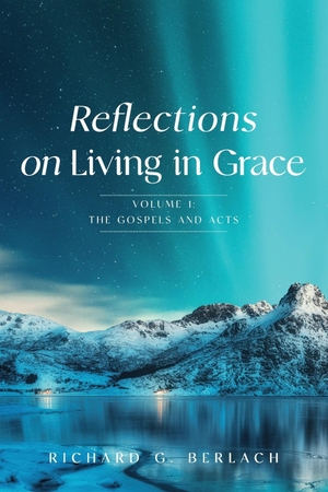 Berlach, Richard. Reflections On Living In Grace. Ark House Press, 2023.