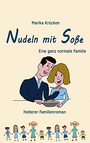 Krücken, Marika. Nudeln mit Soße - Eine ganz normale Familie. Books on Demand, 2019.