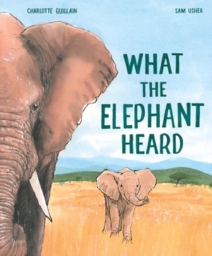 Guillain, Charlotte. What the Elephant Heard. Hachette Children's Group, 2023.