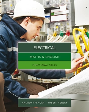 Spencer, Andrew / Robert Henley. Maths & English for Electrical - Functional Skills. Cengage Learning EMEA, 2013.