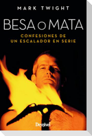 Besa o mata : confesiones de un escalador en serie