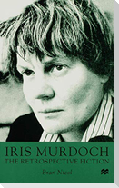 Iris Murdoch the Retrospective Fiction