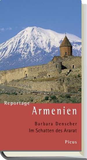 Denscher, Barbara. Reportage Armenien - Im Schatten des Ararat. Picus Verlag GmbH, 2010.