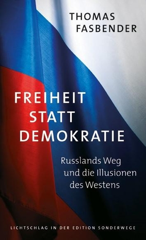 Fasbender, Thomas. Freiheit statt Demokratie - Russlands Weg und die Illusionen des Westens. Manuscriptum, 2014.