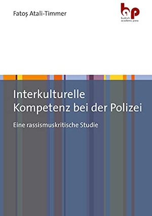 Atali-Timmer, Fatos. Interkulturelle Kompetenz bei der Polizei - Eine rassismuskritische Studie. Budrich Academic Press, 2021.