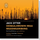 Jack Otter Odibaajimowin Imaa Waaswaanibiing